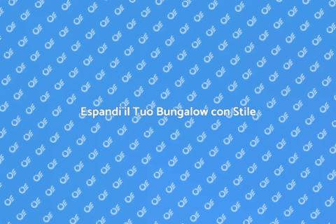 Estensione Bungalow: Espandi il Tuo Spazio