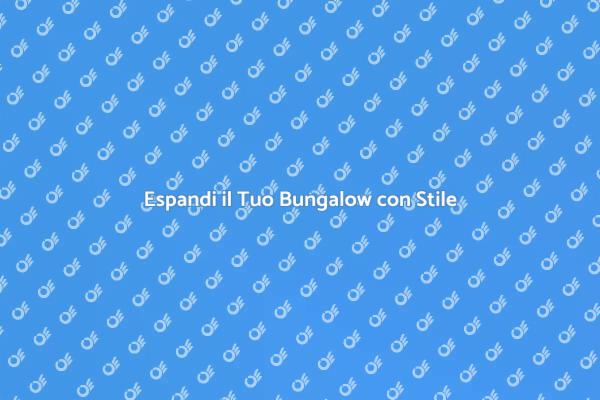 Estensione Bungalow: Trasforma il Tuo Spazio