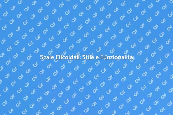Scale Elicoidali: Eleganza e Utilità