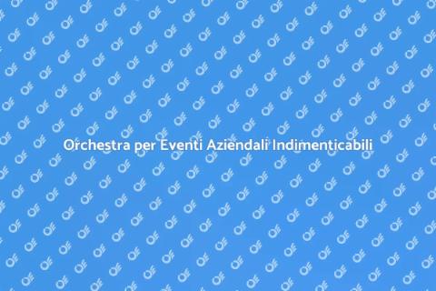 Ingaggiare un'Orchestra per Eventi