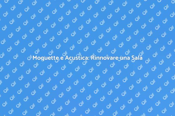 Rinnovare la Moquette in una Sala da Concerto