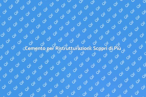 Cemento: Fondamentale per Ogni Progetto