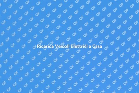 Installare Ricarica Veicoli Elettrici