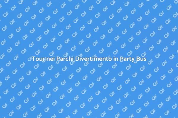 Party Bus: La Scelta per i Parchi