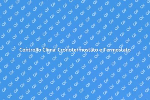 Cronotermostato e Termostato: Guida