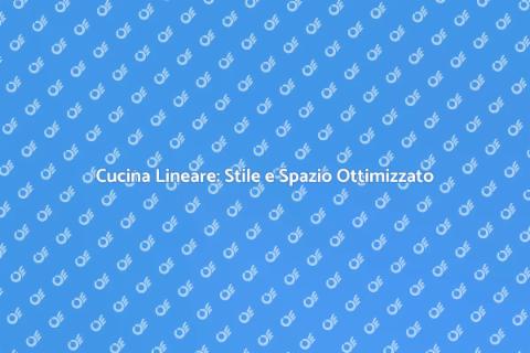 Cucina Lineare: Design e Funzionalità