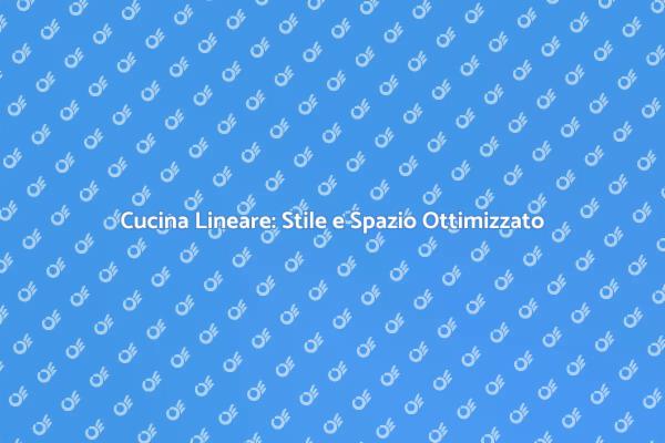 Cucina Lineare: Stile in Ogni Spazio