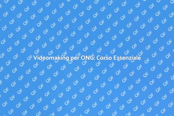 Scopri il Videomaking per ONG