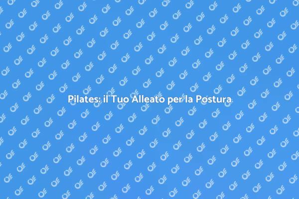 Pilates: La Chiave per una Postura Sana