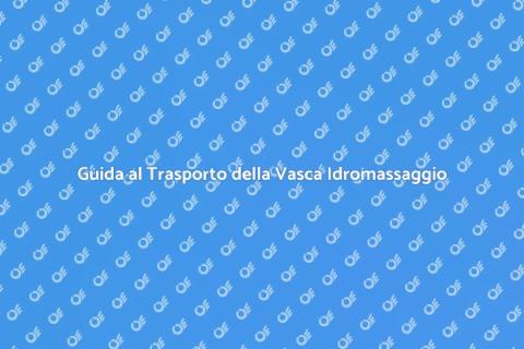 Trasportare Vasca Idromassaggio Interna