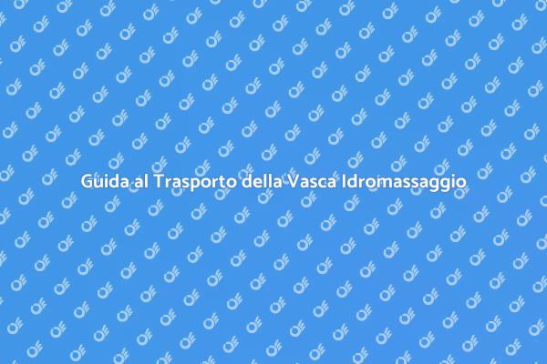 Come Trasportare una Vasca Idromassaggio