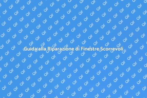 Riparare Meccanismi Finestre Scorrevoli