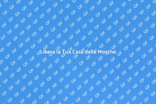 Mosche? Ecco come liberartene!