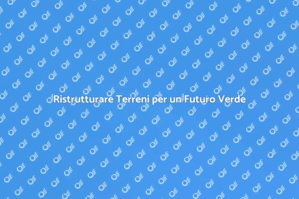 Bonifica Terreni: Guida Pratica e Sostenibile