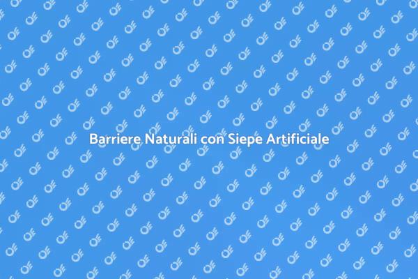 Creare Barriere Naturali con Siepe Artificiale