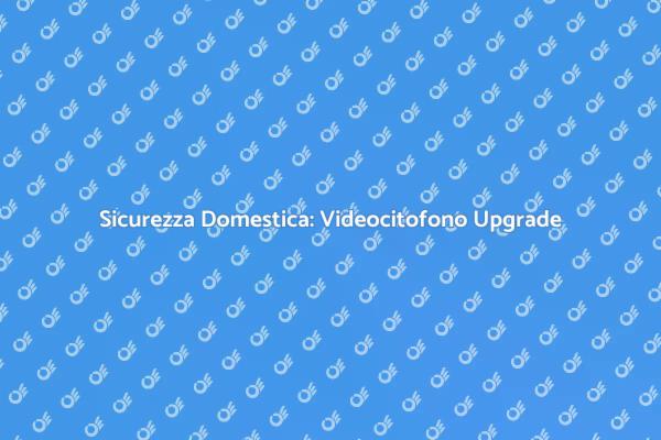 Upgrade Sicurezza: Videocitofono Wireless