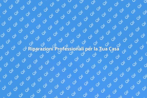 Manutenzione e Riparazione per la Casa