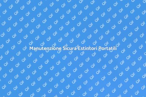 Manutenzione Estintori Portatili Sicura