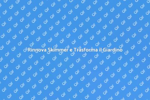 Rinnovamento Skimmer: Ottimizza Spazi