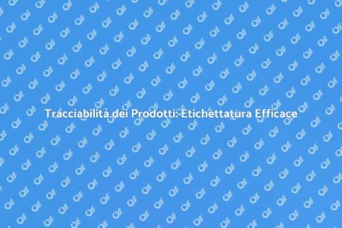 Etichettatura per Tracciabilità Prodotti