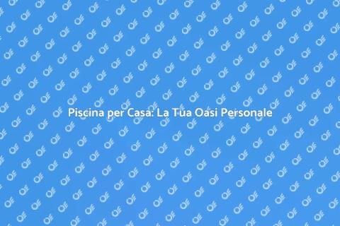 Comprare una Piscina per la Casa