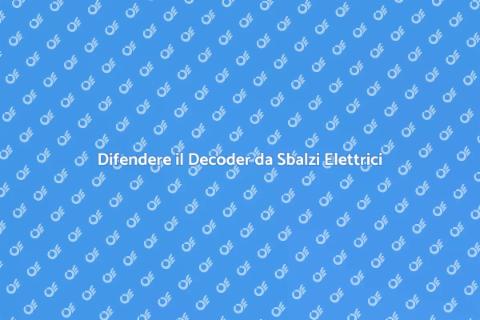 Proteggere il Decoder dagli Sbalzi