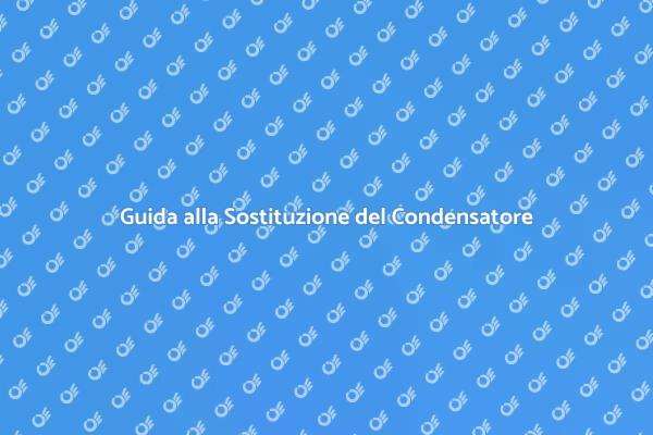 Come Sostituire il Condensatore del Climatizzatore