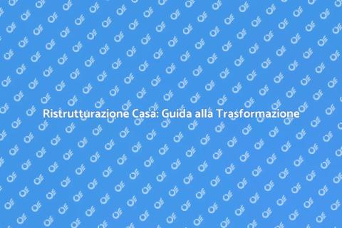 Ristrutturazione Casa: Trasforma il Tuo Spazio