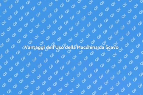 Macchina da Scavo: Scopri i Vantaggi