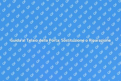 Sostituire o Riparare Telaio Porta