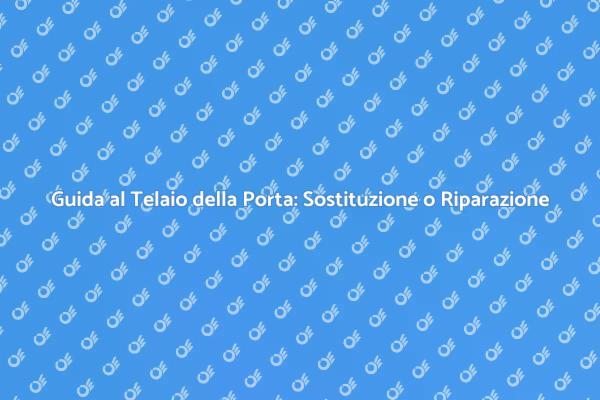 Telaio Porta: Sostituire o Riparare?