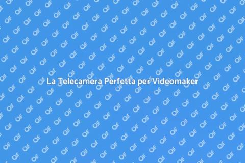 Telecamera Ideale per Videomaking