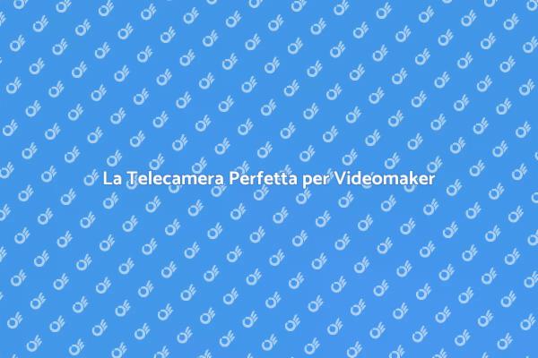 Trova la Telecamera per Videomaking