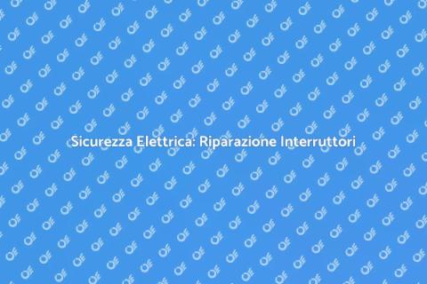 Riparare Interruttori Automatici Sicuri