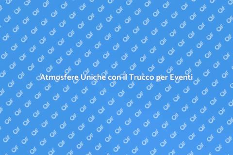 Organizzazione Trucco Eventi Unici