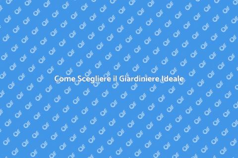 Trovare un Giardiniere Perfetto