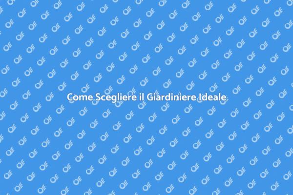 Scegli il Giardiniere Giusto per Te