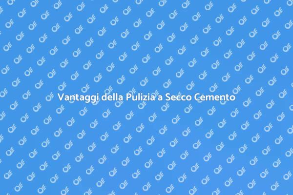 Scopri la Pulizia a Secco per Cemento