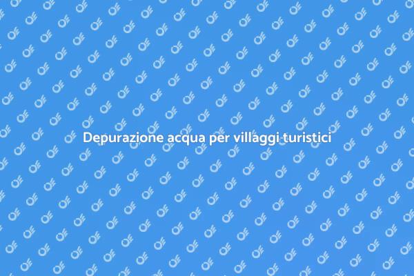 Acqua potabile per villaggi turistici