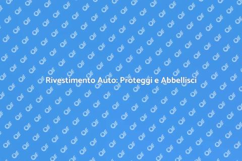 Rivestimento Auto: Stile e Protezione