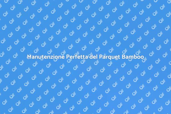 Come Prendersi Cura del Parquet Bamboo
