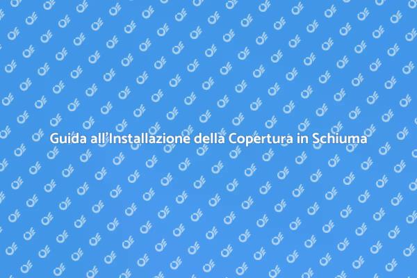 Installazione Efficace della Copertura in Schiuma