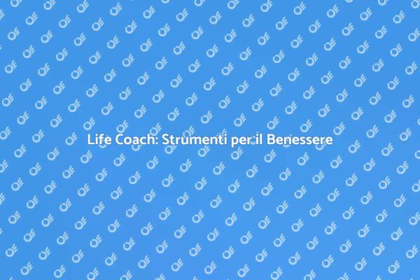 Raggiungi il Tuo Benessere con un Life Coach