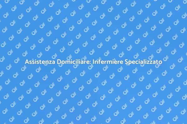 Terapie Domiciliari: Scegli l'Infermiere Giusto