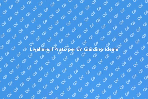 Livellamento del Prato: Guida Completa