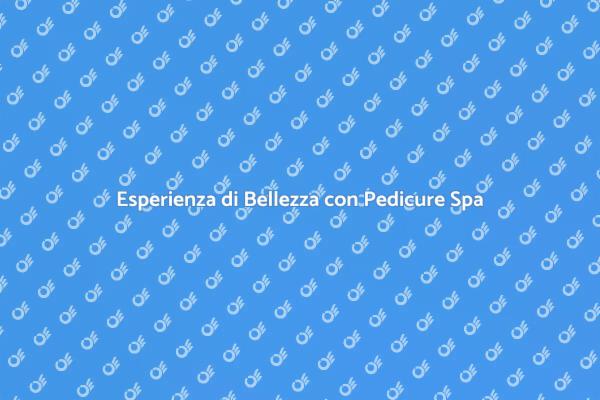 Riscopri il Relax con una Pedicure Spa