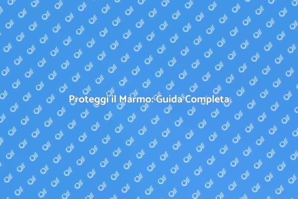 Come Smacchiare e Proteggere il Marmo
