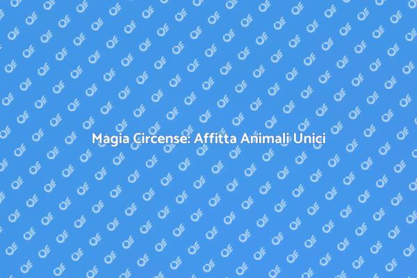 Affitti Magici: Animali da Circo per Eventi