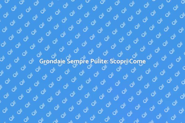 Mantieni Grondaie Pulite e Funzionali