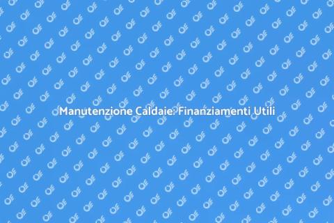 Finanziamento Manutenzione Caldaie